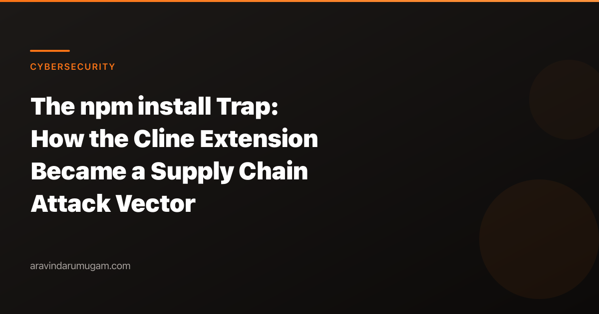 The npm install Trap: How the Cline Extension Became a Supply Chain Attack Vector